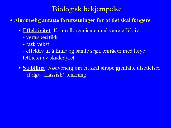 Biologisk bekjempelse • Alminnelig antatte forutsetninger for at det skal fungere • Effektivitet: Kontrollorganismen