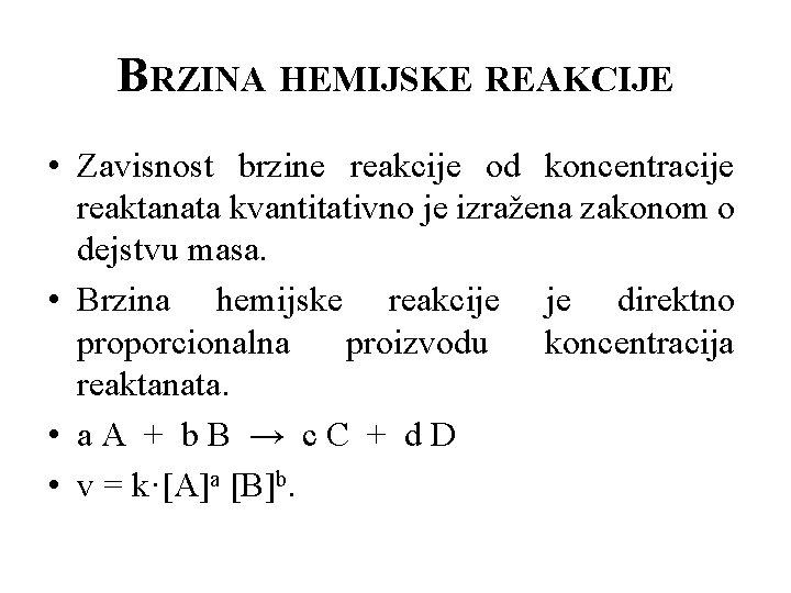 BRZINA HEMIJSKE REAKCIJE • Zavisnost brzine reakcije od koncentracije reaktanata kvantitativno je izražena zakonom