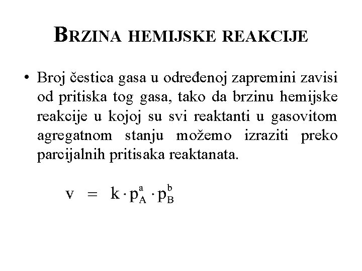 BRZINA HEMIJSKE REAKCIJE • Broj čestica gasa u određenoj zapremini zavisi od pritiska tog