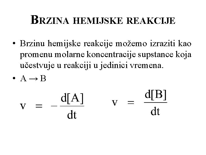 BRZINA HEMIJSKE REAKCIJE • Brzinu hemijske reakcije možemo izraziti kao promenu molarne koncentracije supstance