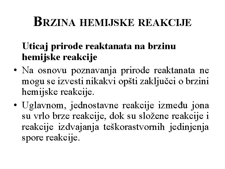 BRZINA HEMIJSKE REAKCIJE Uticaj prirode reaktanata na brzinu hemijske reakcije • Na osnovu poznavanja