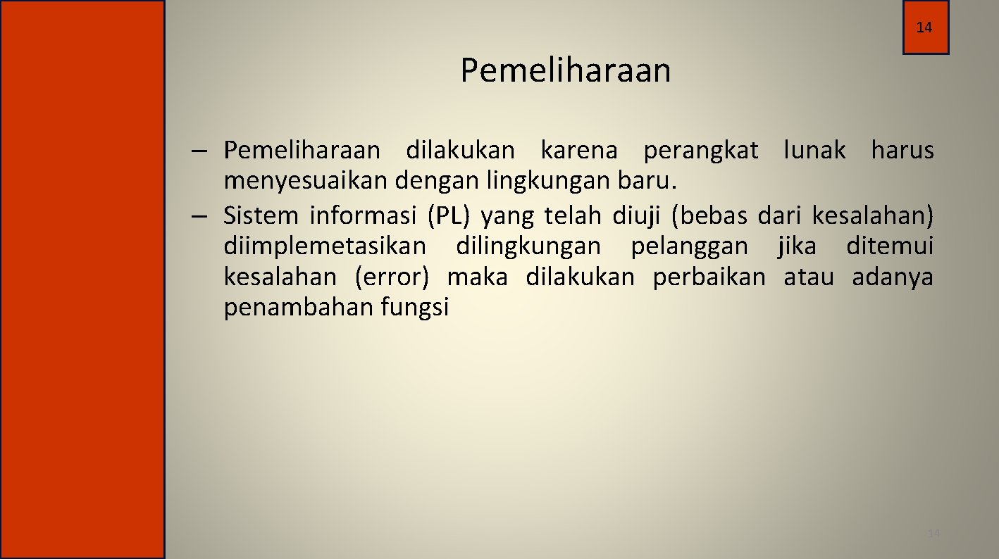 14 Pemeliharaan – Pemeliharaan dilakukan karena perangkat lunak harus menyesuaikan dengan lingkungan baru. –