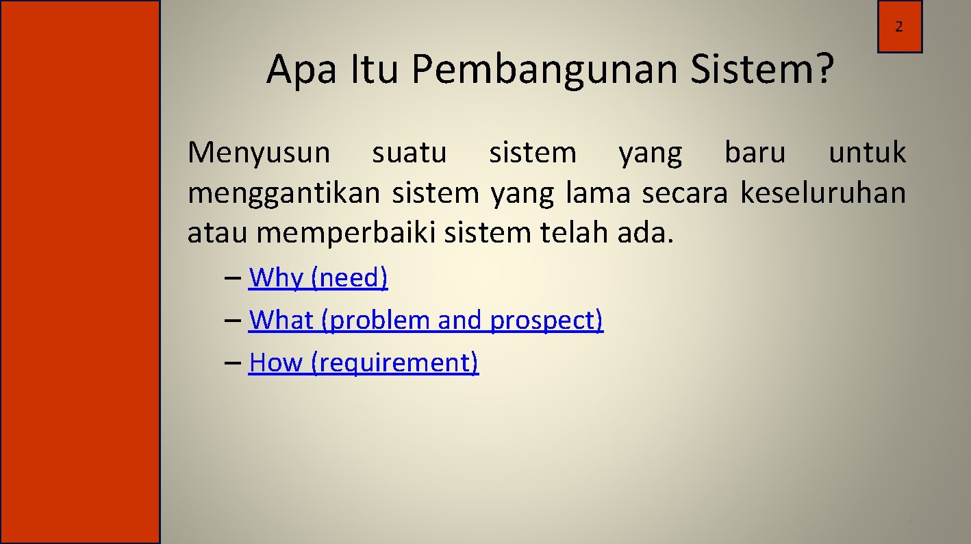 2 Apa Itu Pembangunan Sistem? Menyusun suatu sistem yang baru untuk menggantikan sistem yang