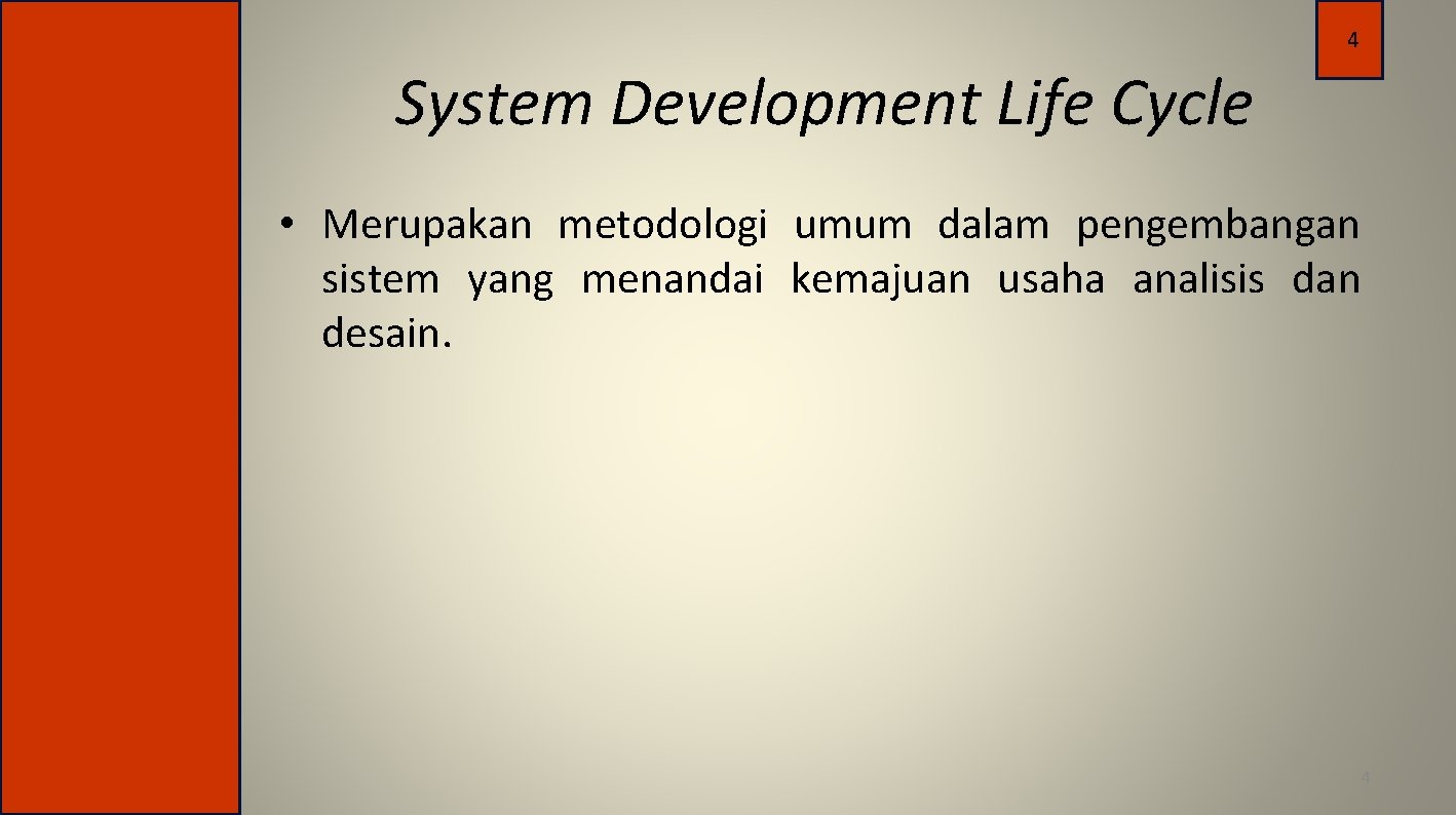 4 System Development Life Cycle • Merupakan metodologi umum dalam pengembangan sistem yang menandai