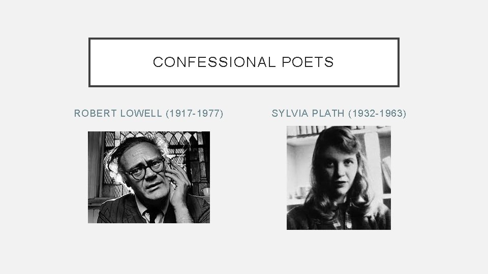 CONFESSIONAL POETS ROBERT LOWELL (1917 -1977) SYLVIA PLATH (1932 -1963) 