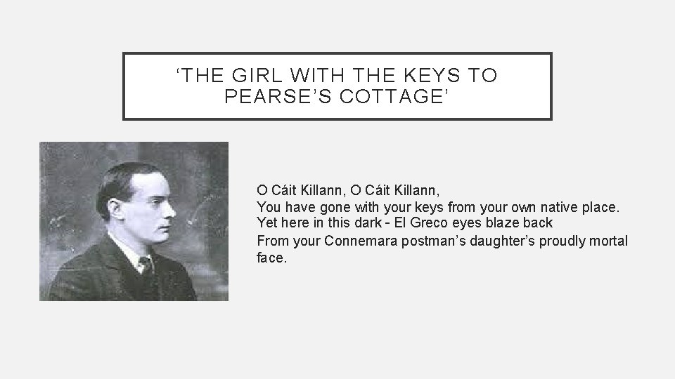 ‘THE GIRL WITH THE KEYS TO PEARSE’S COTTAGE’ O Cáit Killann, You have gone