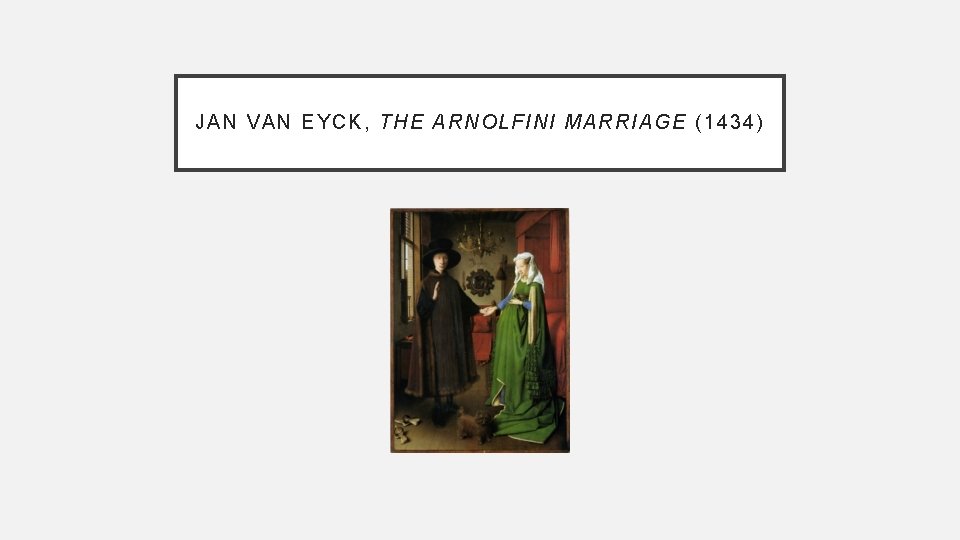 JAN VAN EYCK, THE AR NO LFI NI M ARRI AG E (1434) 