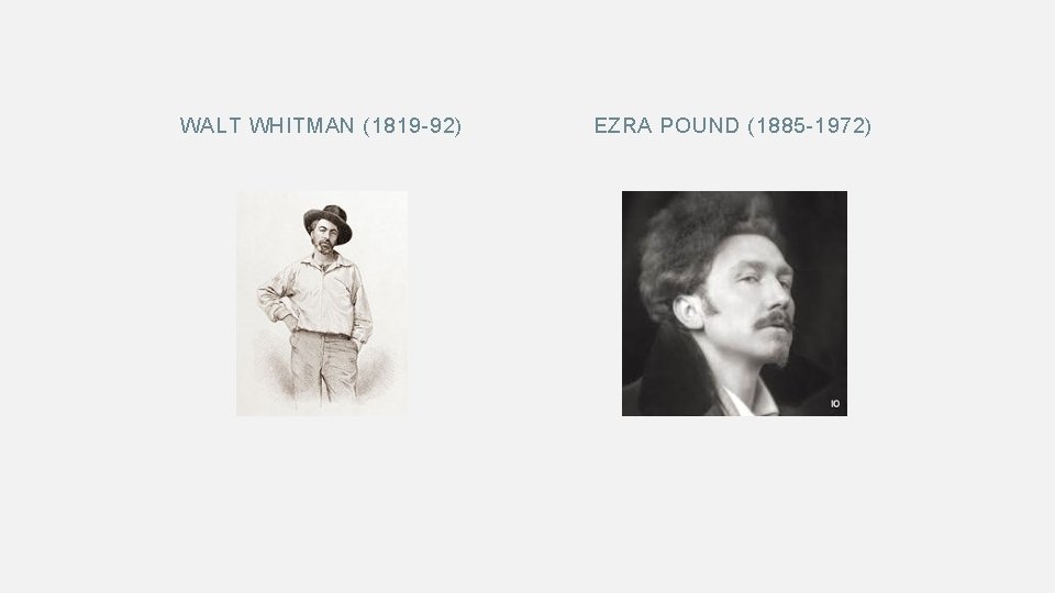 WALT WHITMAN (1819 -92) EZRA POUND (1885 -1972) 