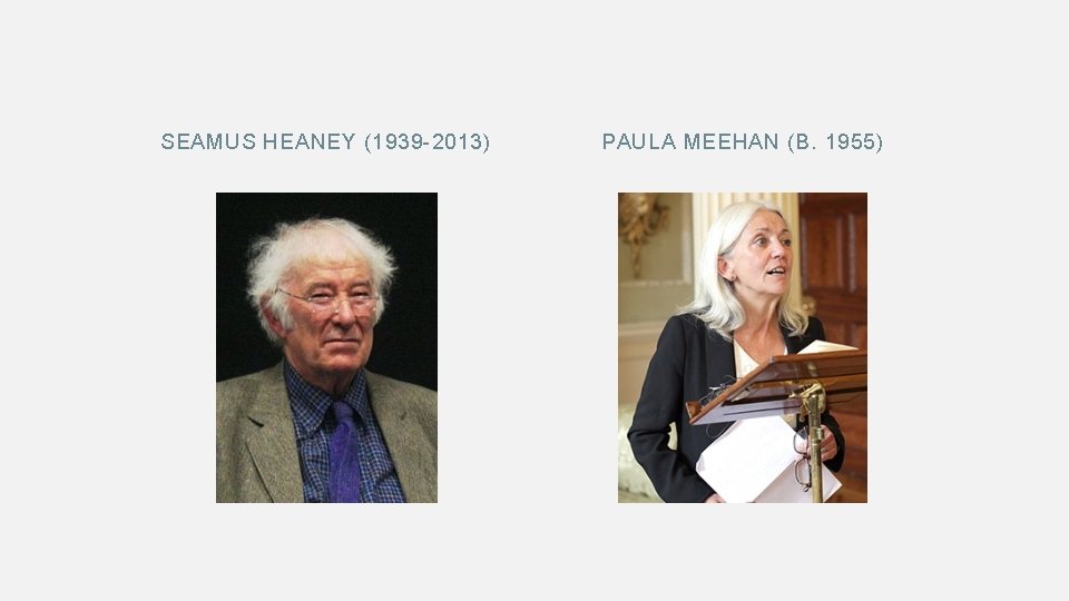 SEAMUS HEANEY (1939 -2013) PAULA MEEHAN (B. 1955) 