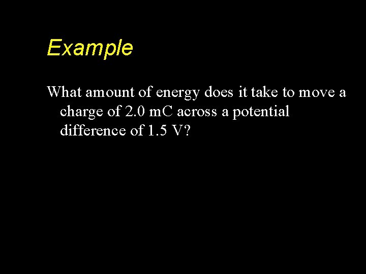 Example What amount of energy does it take to move a charge of 2.