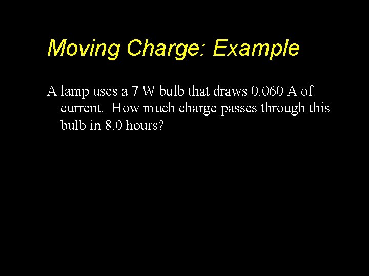 Moving Charge: Example A lamp uses a 7 W bulb that draws 0. 060
