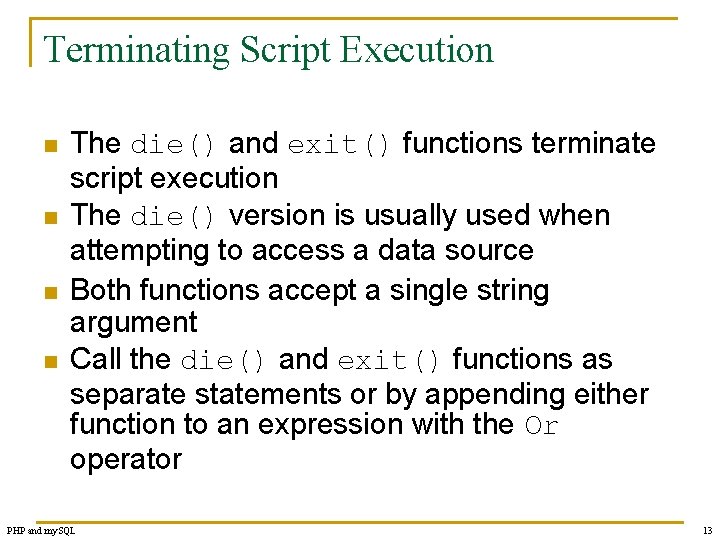 Terminating Script Execution n n The die() and exit() functions terminate script execution The