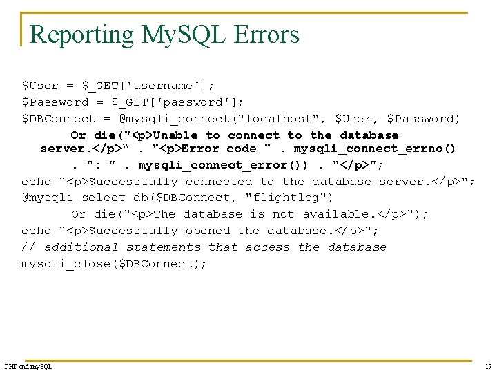 Reporting My. SQL Errors $User = $_GET['username']; $Password = $_GET['password']; $DBConnect = @mysqli_connect("localhost", $User,
