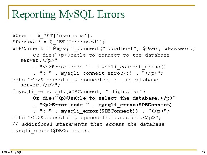 Reporting My. SQL Errors $User = $_GET['username']; $Password = $_GET['password']; $DBConnect = @mysqli_connect("localhost", $User,