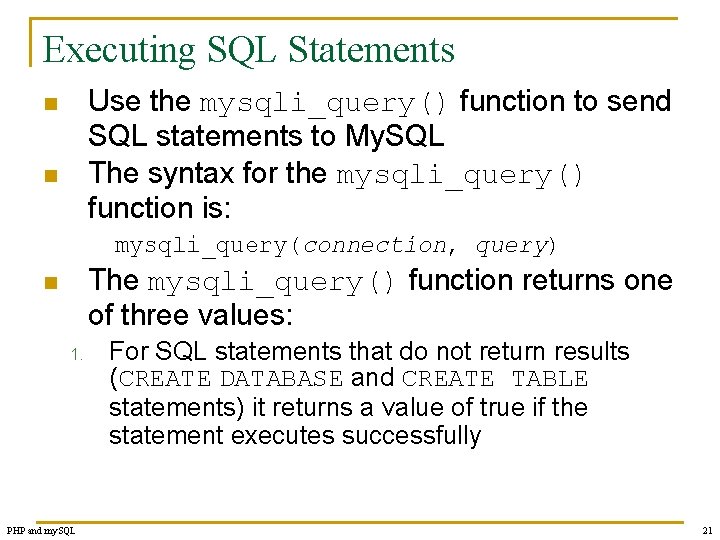 Executing SQL Statements Use the mysqli_query() function to send SQL statements to My. SQL