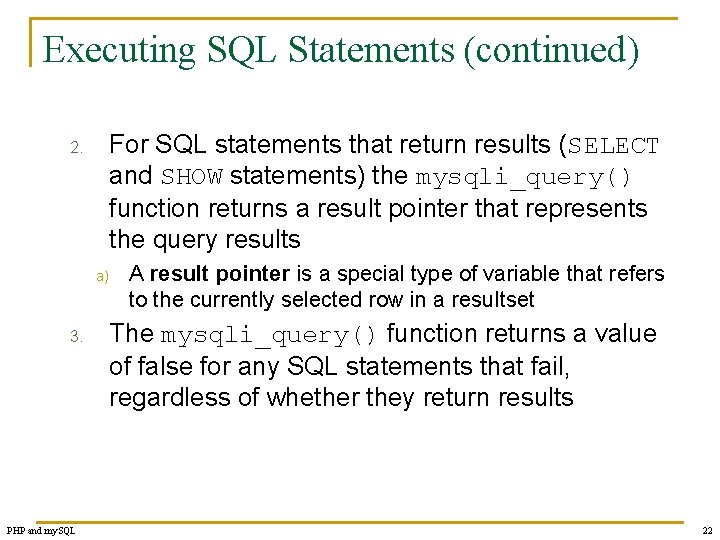 Executing SQL Statements (continued) For SQL statements that return results (SELECT and SHOW statements)