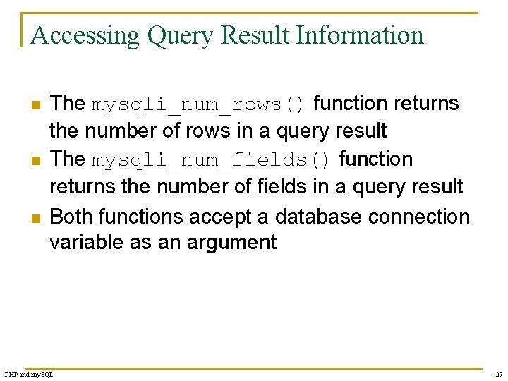 Accessing Query Result Information n The mysqli_num_rows() function returns the number of rows in