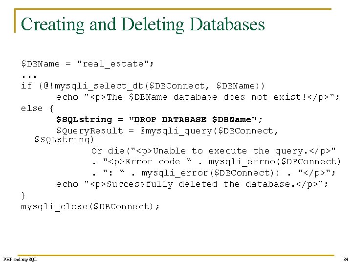 Creating and Deleting Databases $DBName = "real_estate"; . . . if (@!mysqli_select_db($DBConnect, $DBName)) echo