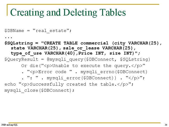 Creating and Deleting Tables $DBName = "real_estate"; . . . $SQLstring = "CREATE TABLE