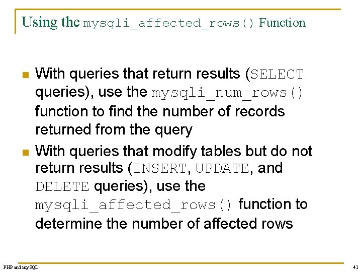 Using the mysqli_affected_rows() Function n n With queries that return results (SELECT queries), use