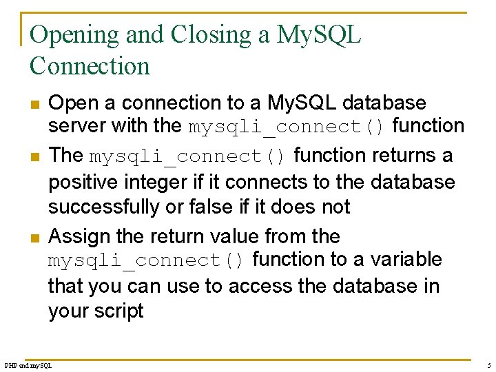 Opening and Closing a My. SQL Connection n Open a connection to a My.