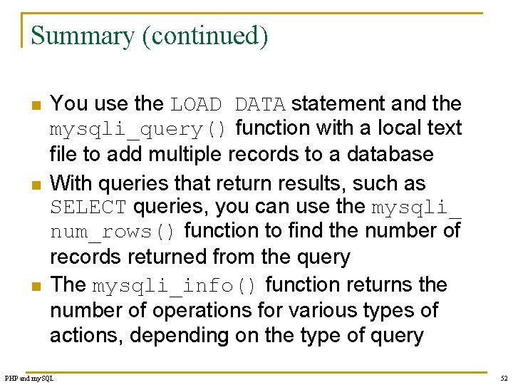 Summary (continued) n n n You use the LOAD DATA statement and the mysqli_query()