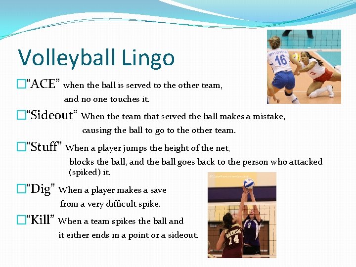 Volleyball Lingo �“ACE” when the ball is served to the other team, and no Volleyball Lingo �“ACE” when the ball is served to the other team, and no