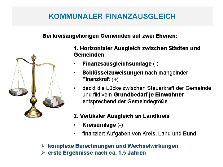 KOMMUNALER FINANZAUSGLEICH Bei kreisangehörigen Gemeinden auf zwei Ebenen: 1. Horizontaler Ausgleich zwischen Städten und