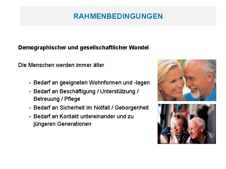 RAHMENBEDINGUNGEN Demographischer und gesellschaftlicher Wandel Die Menschen werden immer älter - Bedarf an geeigneten