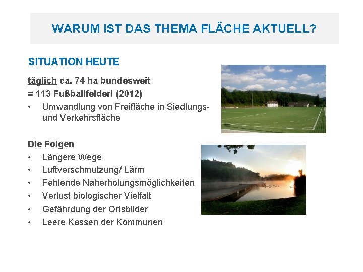 WARUM IST DAS THEMA FLÄCHE AKTUELL? SITUATION HEUTE täglich ca. 74 ha bundesweit =