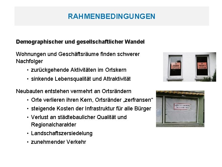 RAHMENBEDINGUNGEN Demographischer und gesellschaftlicher Wandel Wohnungen und Geschäftsräume finden schwerer Nachfolger • zurückgehende Aktivitäten