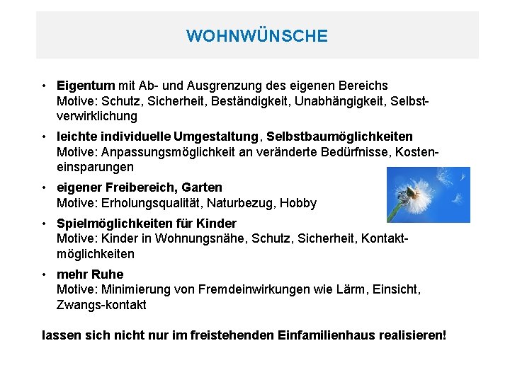 WOHNWÜNSCHE • Eigentum mit Ab- und Ausgrenzung des eigenen Bereichs Motive: Schutz, Sicherheit, Beständigkeit,