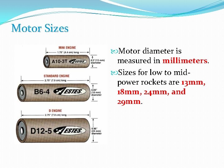 Motor Sizes Motor diameter is measured in millimeters. Sizes for low to midpower rockets