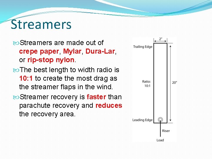Streamers are made out of crepe paper, Mylar, Dura-Lar, or rip-stop nylon. The best