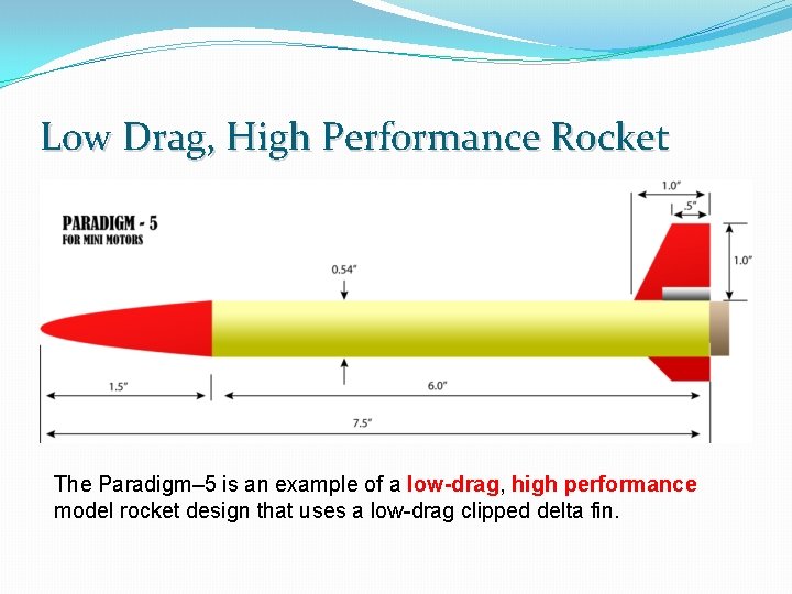 Low Drag, High Performance Rocket The Paradigm– 5 is an example of a low-drag,