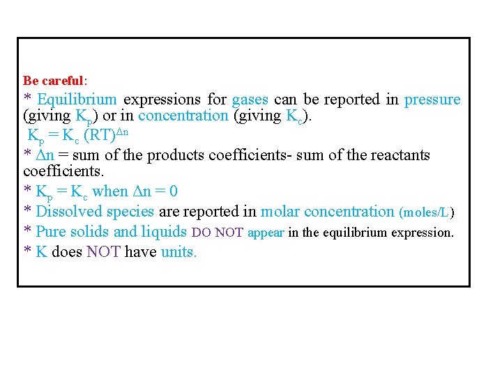 Be careful: * Equilibrium expressions for gases can be reported in pressure (giving Kp) Be careful: * Equilibrium expressions for gases can be reported in pressure (giving Kp)