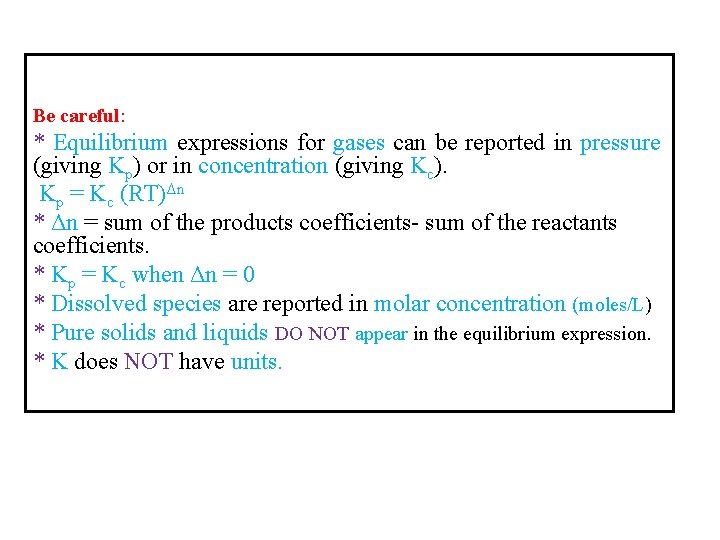 Be careful: * Equilibrium expressions for gases can be reported in pressure (giving Kp)