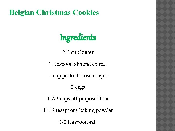 Belgian Christmas Cookies Ingredients 2/3 cup butter 1 teaspoon almond extract 1 cup packed