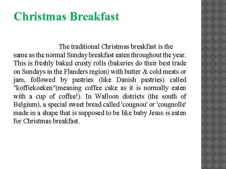Christmas Breakfast The traditional Christmas breakfast is the same as the normal Sunday breakfast