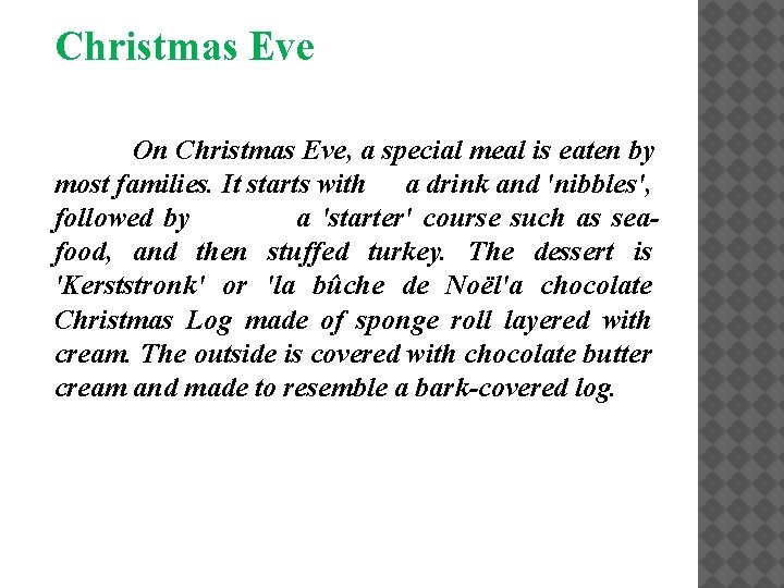 Christmas Eve On Christmas Eve, a special meal is eaten by most families. It