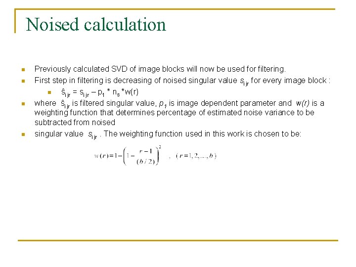 Noised calculation n n Previously calculated SVD of image blocks will now be used