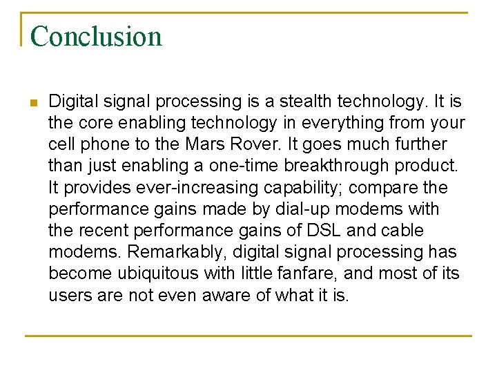 Conclusion n Digital signal processing is a stealth technology. It is the core enabling