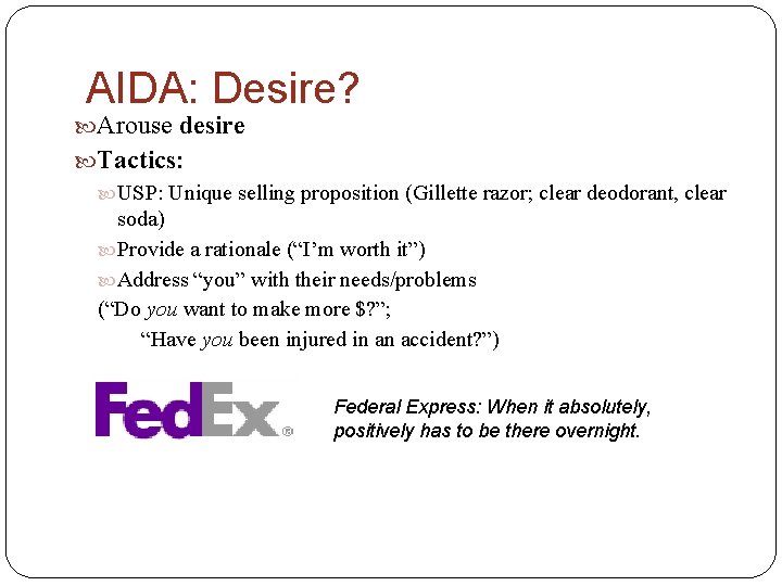 AIDA: Desire? Arouse desire Tactics: USP: Unique selling proposition (Gillette razor; clear deodorant, clear