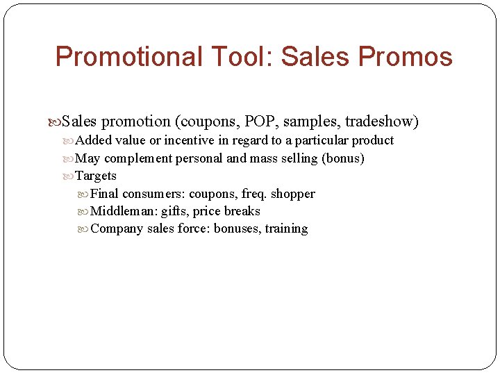 Promotional Tool: Sales Promos Sales promotion (coupons, POP, samples, tradeshow) Added value or incentive