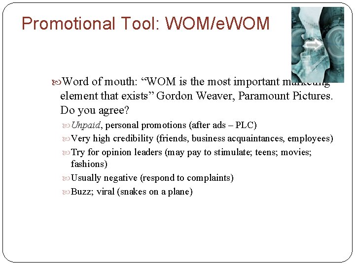 Promotional Tool: WOM/e. WOM Word of mouth: “WOM is the most important marketing element