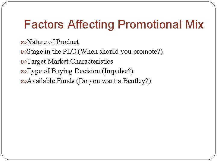 Factors Affecting Promotional Mix Nature of Product Stage in the PLC (When should you