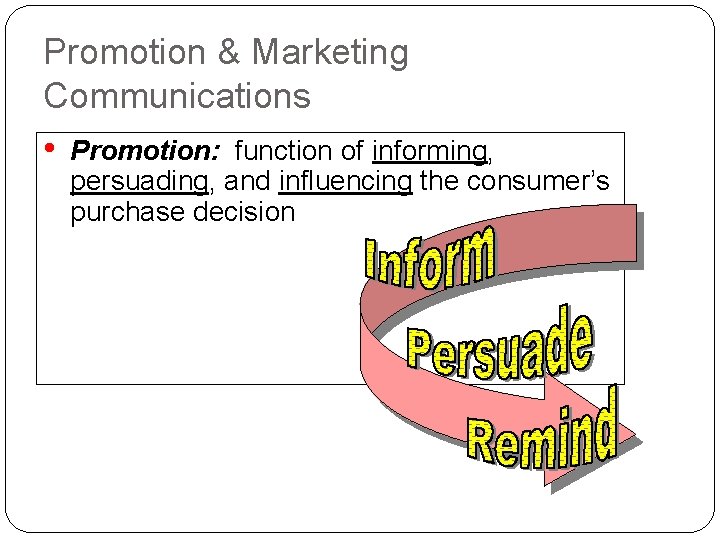 Promotion & Marketing Communications • Promotion: function of informing, persuading, and influencing the consumer’s