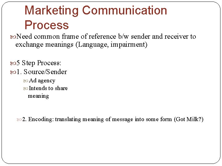 Marketing Communication Process Need common frame of reference b/w sender and receiver to exchange