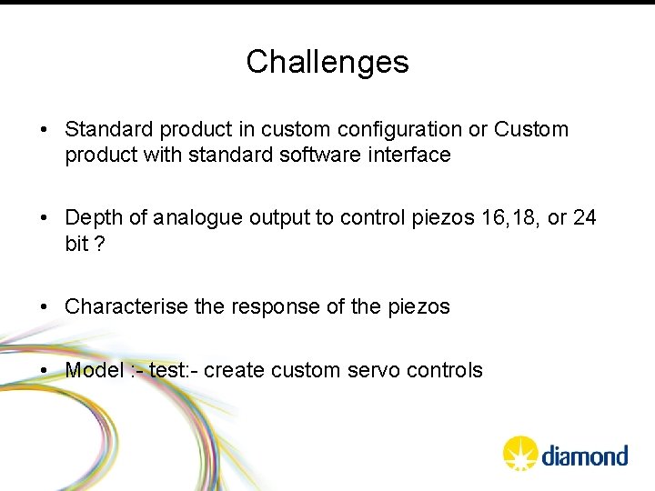 Challenges • Standard product in custom configuration or Custom product with standard software interface