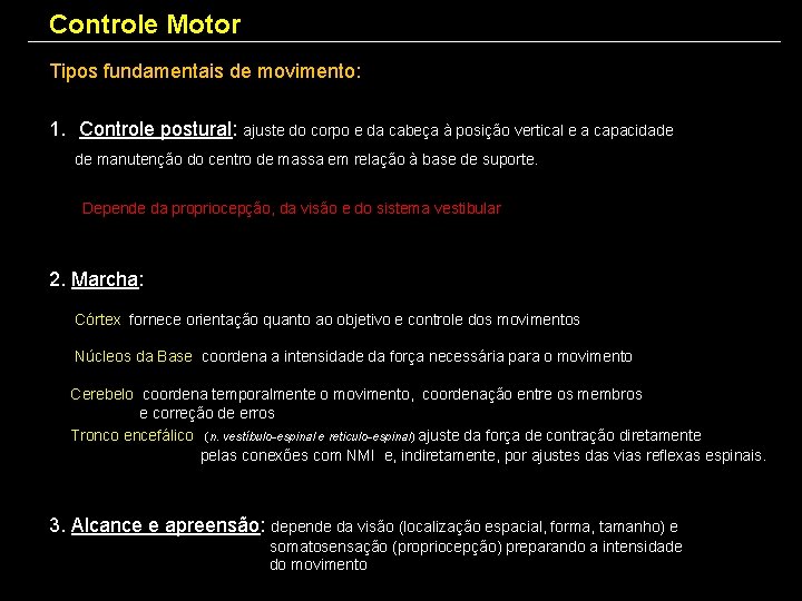 Controle Motor Tipos fundamentais de movimento: 1. Controle postural: ajuste do corpo e da